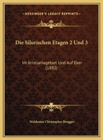 Die Silurischen Etagen 2 Und 3: Im Kristianiagebiet Und Auf Eker (1882) 1168469449 Book Cover