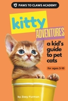 Paws to Claws Academy Kitty Adventures: a kid's guide to pet cats B0DXKFQSSJ Book Cover