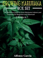 Growing Marijuana Box Set: The Definitive Guide to Grow Marijuana Indoors and Outdoors for Beginners and Advanced 1637956991 Book Cover