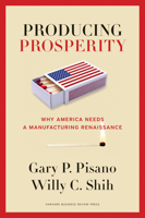 Producing Prosperity: Why America Needs a Manufacturing Renaissance 1422162680 Book Cover