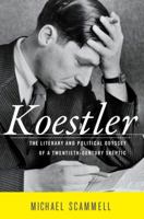 Koestler: The Literary and Political Odyssey of a Twentieth Century Skeptic 0394576306 Book Cover