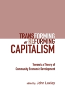 Transforming or Reforming Capitalism: Towards a Theory of Community Economic Development 1552662195 Book Cover