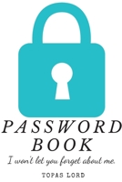 Password Book. I won't Let You Forget About Me.: Personal Internet Adress&Password Logbook-Organizer To Protect Usernames&Private Information - ... o-bleed-110-pages-cover-size-12.5-x-9.25-inch 1712776916 Book Cover