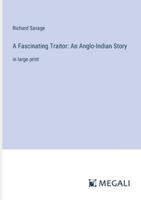 A Fascinating Traitor: An Anglo-Indian Story: in large print 3387047401 Book Cover