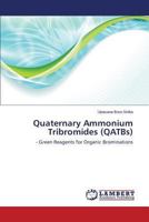 Quaternary Ammonium Tribromides (QATBs): - Green Reagents for Organic Brominations 3659513512 Book Cover