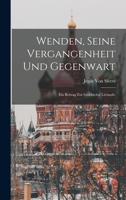 Wenden, seine Vergangenheit und Gegenwart: Ein Beitrag zur Geschichte Livlands. 1019149485 Book Cover