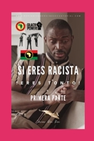 SI ERES RACISTA !ERES TONTO!: PRIMERA PARTE (Spanish Edition) B0CP4TPYDT Book Cover