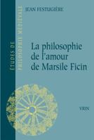 La Philosophie de l'Amour de Marsile Ficin Et Son Influence Sur La Litterature Francaise Du Xive Siecle 271168072X Book Cover