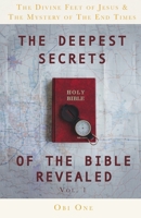 The Deepest Secrets of the Bible Revealed: The Divine Feet of Jesus & The Mystery of the End Times 1647739330 Book Cover