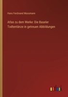 Atlas zu dem Werke: Die Baseler Todtentänze in getreuen Abbildungen 3563446555 Book Cover