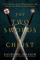 The Two Swords of Christ: The Templars' and Hospitallers' Wars Against Islam B0F317GG1T Book Cover