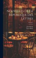 Nouvelles de la Rpublique Des Lettres; Volume 1 0270286497 Book Cover