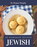 50 Homemade Jewish Recipes: From The Jewish Cookbook To The Table B08PXB96W4 Book Cover