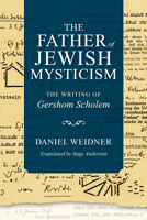 The Father of Jewish Mysticism: The Writing of Gershom Scholem 025306208X Book Cover