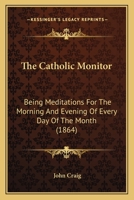 The Catholic Monitor: Being Meditations For The Morning And Evening Of Every Day Of The Month 1166150755 Book Cover