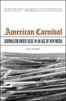 American Carnival: Journalism under Siege in an Age of New Media 0520243420 Book Cover
