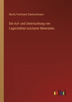 Die Auf- und Untersuchung von Lagerstätten nutzbarer Mineralien 3368408321 Book Cover