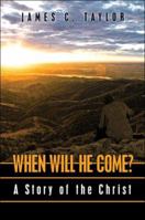 When Will He Come?: A Story of the Christ 1424161320 Book Cover