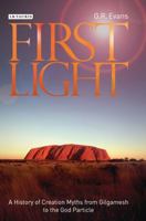 First Light: A History of Creation Myths from Gilgamesh to the God Particle 1780761554 Book Cover