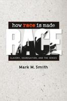 How Race Is Made: Slavery, Segregation, and the Senses 0807859257 Book Cover