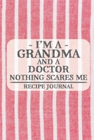 I'm a Grandma and a Doctor Nothing Scares Me Recipe Journal: Blank Recipe Journal to Write in for Women, Bartenders, Drink and Alcohol Log, Document all Your Special Recipes and Notes for Your Favorit 1676950044 Book Cover