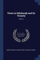 Views in Edinburgh and Its Vicinity; Volume 1 1376442469 Book Cover