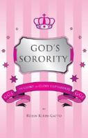 God's Sorority: The Glory to Glory Sisterhood 1602477329 Book Cover