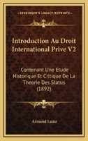 Introduction Au Droit International Prive V2: Contenant Une Etude Historique Et Critique De La Theorie Des Status (1892) 1161212337 Book Cover