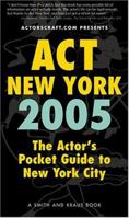 Act New York 2005: The Actor's Pocket Guide to New York City 1575253925 Book Cover