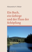 Ein Buch, ein Gebirge und der Fluss der Schöpfung: Magischer Reiseroman 375577383X Book Cover