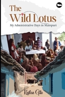 The Wild Lotus: My Administrative Days in Mainpuri 8196009739 Book Cover