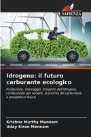 Idrogeno: il futuro carburante ecologico: Produzione, stoccaggio, trasporto dell'idrogeno, combustibile per sempre, economia del carburante e prospettive future 6205935279 Book Cover