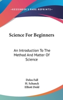 Science for Beginners: An Introduction to the Method and Matter of Science 0548486743 Book Cover