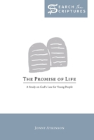 The Promise of Life: A Study on God's Law for Young People (Search the Scriptures) 1733661522 Book Cover