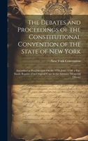 The Debates and Proceedings of the Constitutional Convention of the State of New York: Assembled at Poughkeepsie On the 17Th June, 1788. a Fac-Simile ... Copy in the Adriance Memorial Library 1020040785 Book Cover