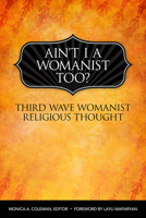 Ain't I a Womanist, Too?: Third Wave Womanist Religious Thought 0800698762 Book Cover
