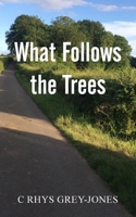 What Follows the Trees 1800316011 Book Cover