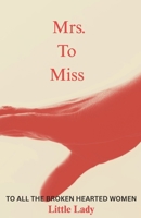 Mrs. To Miss: To All the Broken Hearted Women B0GZH3SJZR Book Cover
