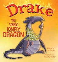 Drake the Very Lonely Dragon: A Picture Book About Being Different for Kids Ages 4-8 1737925273 Book Cover