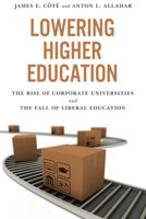 Lowering Higher Education: The Rise of Corporate Universities and the Fall of Liberal Education 1442611219 Book Cover