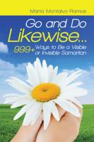 Go and Do Likewise. . .: 999+ Ways to Be a Visible or Invisible Samaritan 1982214600 Book Cover