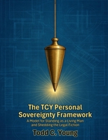 The TCY Personal Sovereignty Framework: A Model for Standing as a Living Man and Shedding the Legal Fiction B0FHK1H2G7 Book Cover