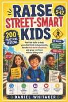 RAISE STREET-SMART KIDS: Real-life skills to help your child think independently, handle real-world situations, and grow confident without being naive B0GVJWB48N Book Cover
