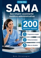 Titre pro SAMA secretaire assistante medico-administrative: 200 questions réponses, fiches de révision programme complet (French Edition) 2322857726 Book Cover