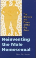 Reinventing the Male Homosexual: The Rhetoric and Power of the Gay Gene 0253340578 Book Cover