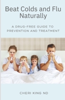 Beat Colds and Flu Naturally: A Drug-Free Guide to Prevention and Treatment B0DSDPT97D Book Cover