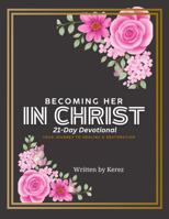 Becoming Her In Christ: 21-Day Devotional B0GGGLPVJ4 Book Cover