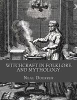 Witchcraft in Folklore and Mythology 1518873650 Book Cover