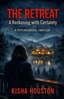 The Retreat: A Reckoning with Certainty: A Psychological Thriller B0GPNJPLB1 Book Cover