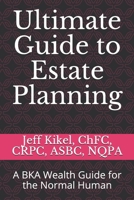 Ultimate Guide to Estate Planning: The guide for the normal human (BKA Wealth Ultimate Guide (tm) Series) B083XQ1JDZ Book Cover